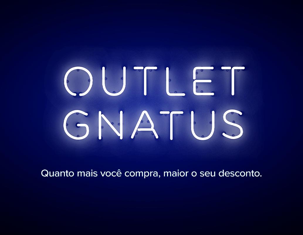 OUTLET GNATUS Se você acha que acabou, não acabou não!