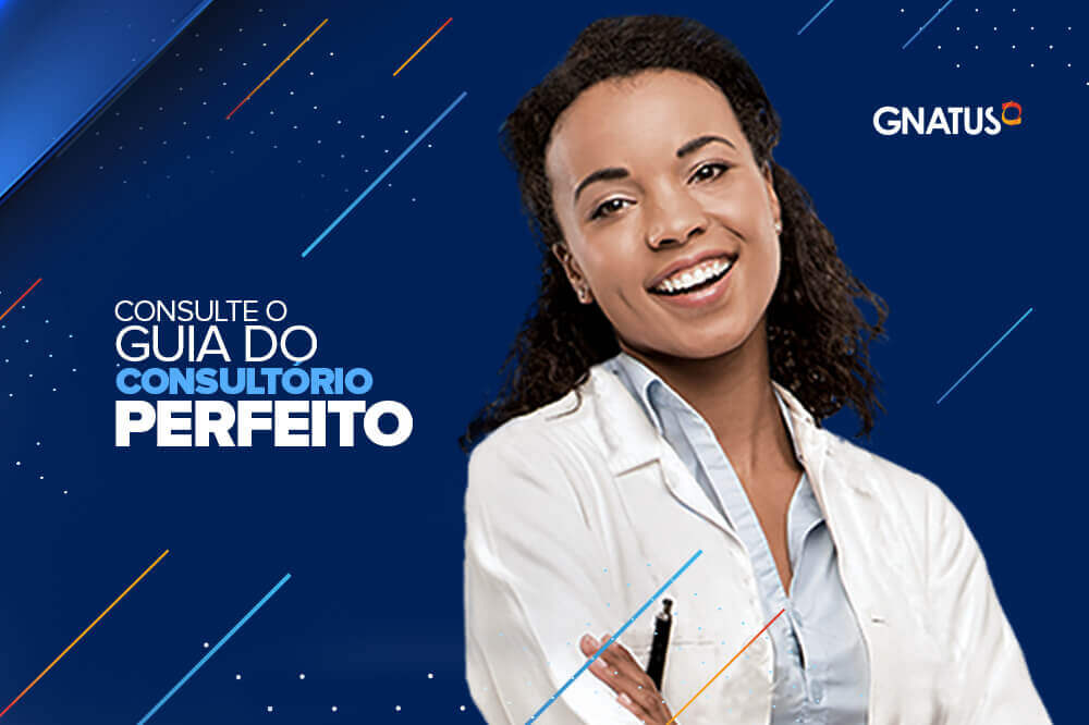 Guia do Consultório Odontológico Perfeito Guia do Consultório Odontológico Perfeito De consultório odontológico a Gnatus entende.