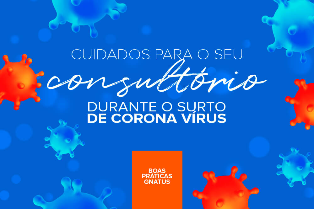 Cuidados para o seu consultório durante o surto de coronavírus O coronavírus é real e não podemos baixar a guarda. Para garantir a prevenção precisamos tomar todos os cuidados necessários, confira abaixo algumas dicas que a Gnatus separou para você: