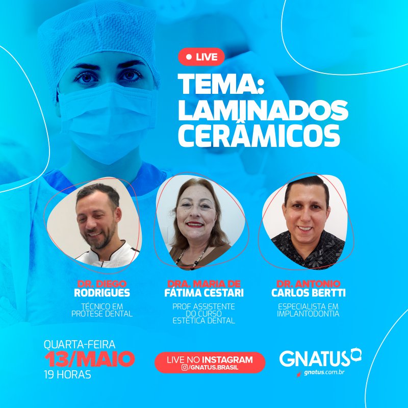 Gnatus LIVE: Laminados Cerâmicos Gnatus LIVE: Laminados Cerâmicos Nessa quarta-feira, as 19h no Instagram da Gnatus teremos uma live com o Técnico em Prótese Dental Dr. Diego Rodrigues, a Prof. e assistente do curso de Estética Dental Dra. Maria de Fátima Cestari e o Dr. Especialista em Implantôdontia Antonio Carlos Bertti.