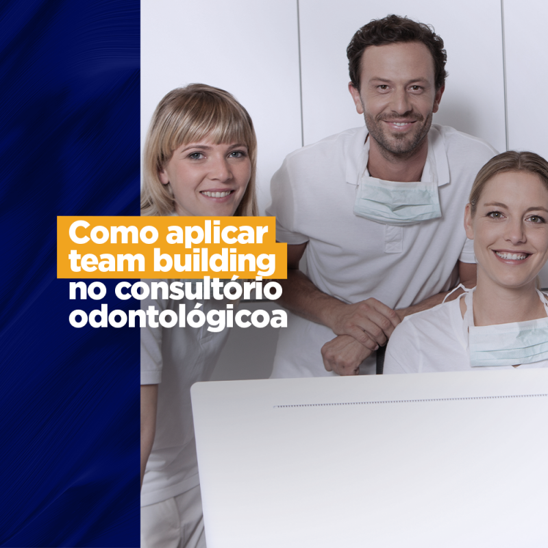 Como aplicar team building no consultório odontológico Central de Conteúdos team Building