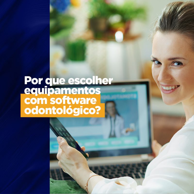 Software odontológicos, por que escolher equipamentos que usam? Central de Conteúdos softwares odontológicos