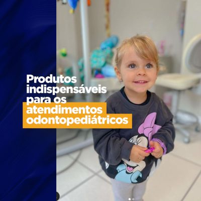 Produtos indispensáveis para os atendimentos odontopediátricos_BLOGNATUS